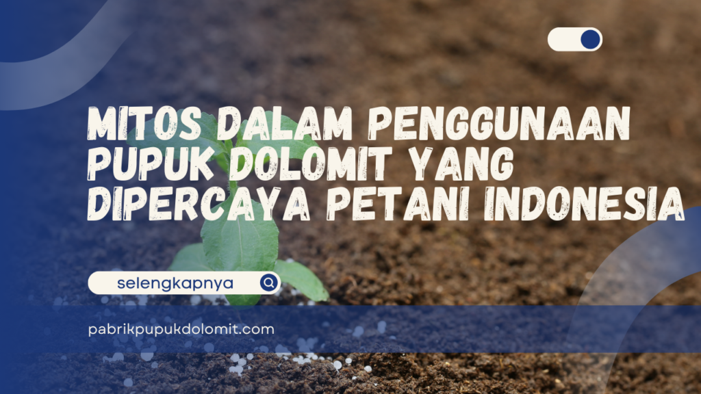 Mitos dalam Penggunaan Pupuk Dolomit yang Dipercaya Petani Indonesia