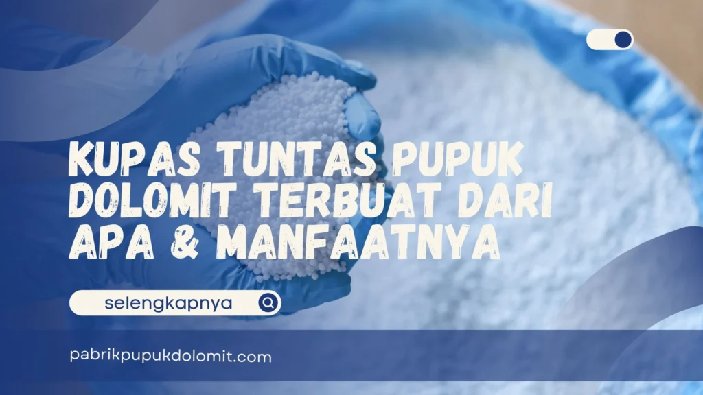Pupuk Dolomit Terbuat Dari Apa