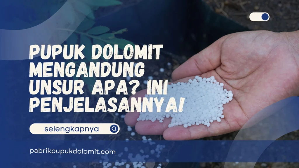 Pupuk Dolomit Mengandung Unsur Apa