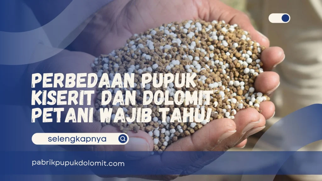 Perbedaan Pupuk Kiserit dan Dolomit