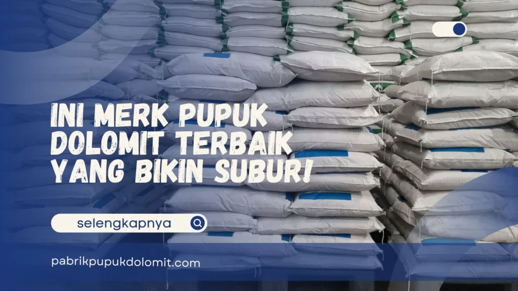 Merk Pupuk Dolomit yang Bagus
