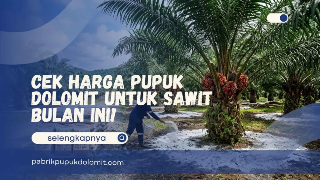 Harga Pupuk Dolomit untuk Sawit